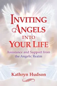 Inviting Angels into Your Life. Assistance and Support from the Angelic Realm, Paperback/Kathryn Hudson