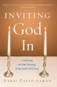 Inviting God in: Celebrating the Soul-Meaning of the Jewish Holy Days, Paperback/David Aaron