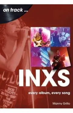 Inxs: Every Album, Every Song - Manny Grillo