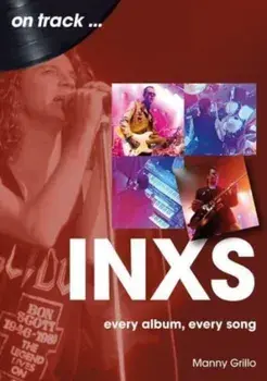 INXS On Track. Every Album, Every Song, Paperback/Manny Grillo