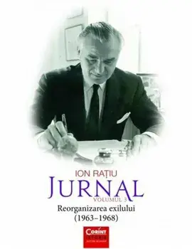 Ion Ratiu. Jurnal. Reorganizarea exilului (1963-1968). Volumul 3/Ion Ratiu