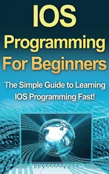 IOS Programming For Beginners: The Simple Guide to Learning IOS Programming Fast!, Hardcover/Tim Warren
