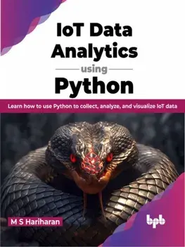 IoT Data Analytics using Python. Learn how to use Python to collect, analyze, and visualize IoT data, Paperback/M.S. Hariharan