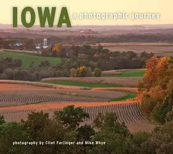 Iowa: A Photographic Journey, Paperback/Clint Farlinger