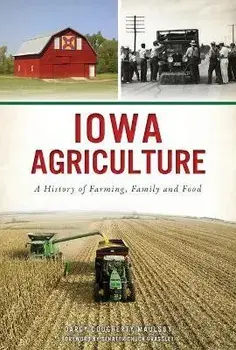 Iowa Agriculture: A History of Farming, Family and Food, Paperback/Darcy Dougherty Maulsby