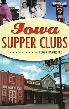 Iowa Supper Clubs, Hardcover/Megan Bannister
