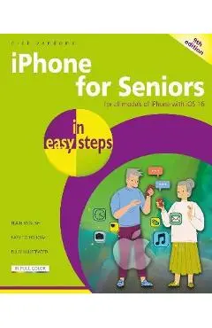 iPhone for Seniors in Easy Steps: For All Models of iPhone with IOS 16 - Nick Vandome