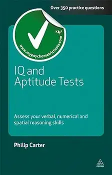 IQ and Aptitude Tests: Assess Your Verbal, Numerical and Spatial Reasoning Skills, Paperback/Philip Carter