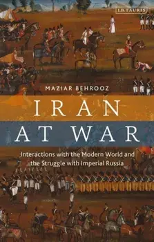 Iran at War. Interactions with the Modern World and the Struggle with Imperial Russia, Paperback/***