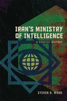 Iran's Ministry of Intelligence. A Concise History, Paperback/Steven R. Ward