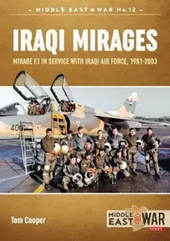 Iraqi Mirages: Mirage F.1 in Service with Iraqi Air Force, 1981-2003, Paperback/Tom Cooper