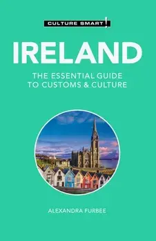 Ireland - Culture Smart!. The Essential Guide to Customs & Culture, 2 Revised edition, Paperback/Alexandra Furbee