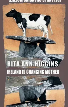 Ireland Is Changing Mother, Paperback/Rita Ann Higgins