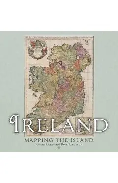 Ireland: Mapping the Island - Joseph|ferguson Brady