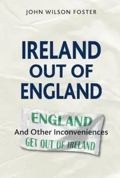 Ireland out of England. And Other Inconveniences, Paperback/John Wilson Foster