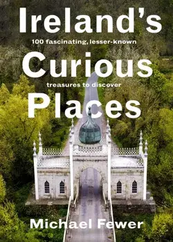 Ireland’s Curious Places, Hardback/Michael Fewer