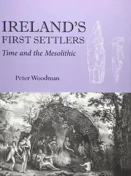 Ireland's First Settlers. Time and the Mesolithic, Paperback/Peter Woodman