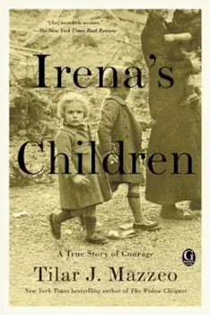 Irena's Children: The Extraordinary Story of the Woman Who Saved 2,500 Children from the Warsaw Ghetto, Paperback/Tilar J. Mazzeo