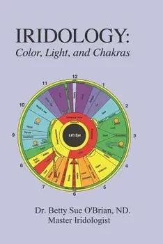 Iridology: Color, Light, and the Chakras: A Simple Guide to Chakra Healing Via the Iris, Paperback/Betty S. Obrian N. P.
