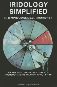 Iridology Simplified: An Introduction to the Science of Iridology and Its Relation to Nutrition, Paperback/Bernard Jensen