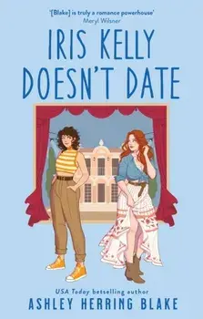 Iris Kelly Doesn't Date. A swoon-worthy, laugh-out-loud queer romcom, Paperback/Ashley Herring Blake