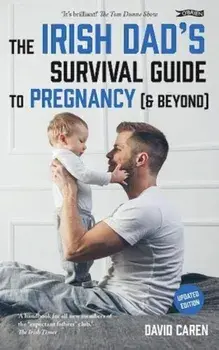 Irish Dad's Survival Guide to Pregnancy [& Beyond], Paperback/David Caren