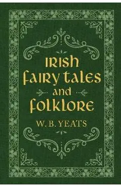 Irish Fairy Tales and Folklore - W. B. Yeats