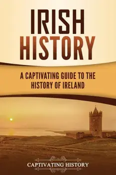 Irish History: A Captivating Guide to the History of Ireland, Paperback/Captivating History