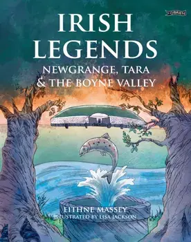 Irish Legends: Newgrange, Tara & the Boyne Valley. 2 New edition, Paperback/Eithne Massey