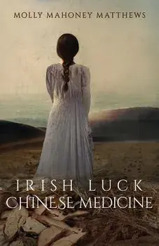 Irish Luck, Chinese Medicine, Paperback/Molly Mahoney Matthews