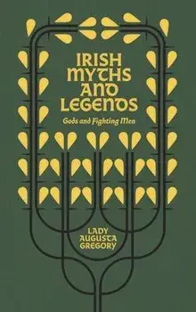 Irish Myths and Legends. Gods and Fighting Men, Hardback/Lady Augusta Gregory