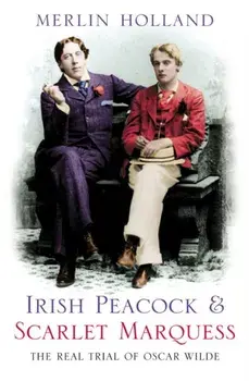 Irish Peacock and Scarlet Marquess: The Real Trial of Oscar Wilde, Paperback/Merlin Holland