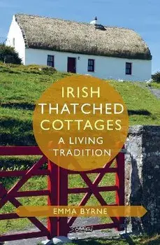 Irish Thatched Cottages. A Living Tradition, Hardback/Emma (The O'Brien Press Ltd) Byrne