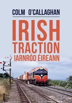 Irish Traction: Iarnrod Eireann, Paperback/Colm O'Callaghan