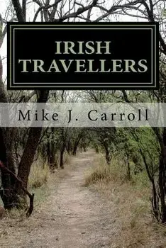 Irish Travellers: An Undocumented Journey Through History, Paperback/Mike J. Carroll
