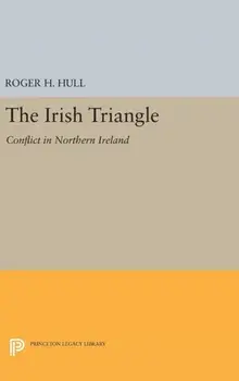 Irish Triangle. Conflict in Northern Ireland, Hardback/Roger H. Hull