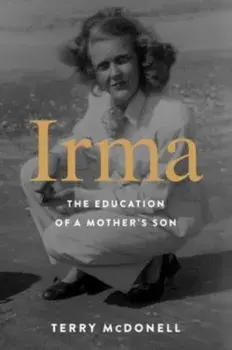 Irma. The Education of a Mother's Son, Hardback/Terry McDonell
