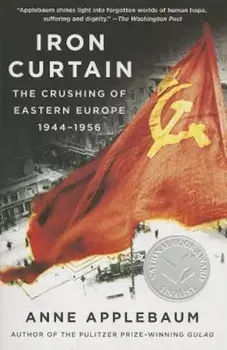 Iron Curtain: The Crushing of Eastern Europe, 1944-1956, Paperback/Anne Applebaum