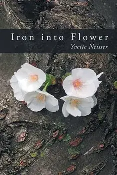 Iron into Flower, Paperback/Yvette Neisser