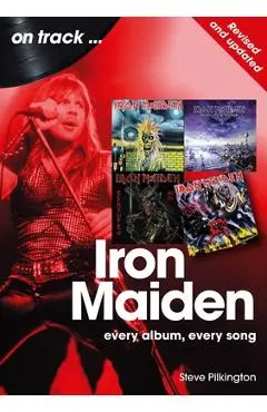 Iron Maiden - Revised and Updated: Every Album, Every Song - Steve Pilkington