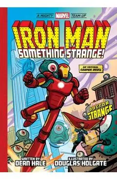 Iron Man: Something Strange! (a Mighty Marvel Team-Up): An Original Graphic Novel - Dean Hale