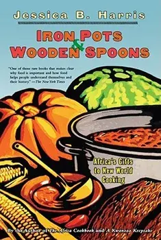 Iron Pots & Wooden Spoons: Africa's Gifts to New World Cooking, Paperback/Jessica B. Harris