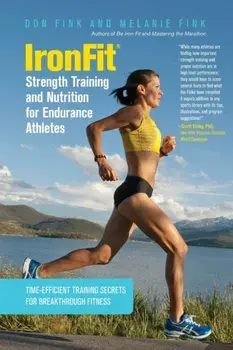IronFit Strength Training and Nutrition for Endurance Athletes. Time Efficient Training Secrets For Breakthrough Fitness, Paperback/Melanie Fink