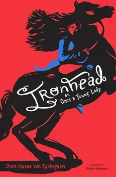 Ironhead, Or, Once a Young Lady, Hardcover/Jean-Claude Van Rijckeghem