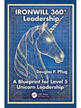 IRONWILL 360° Leadership. A Blueprint for Level 5 Unicorn Leadership, Paperback/Douglas P. Pflug