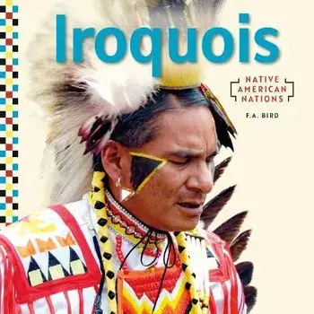 Iroquois, Library Binding/F. A. Bird