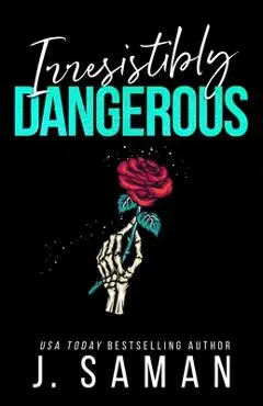 Irresistibly Dangerous: Special Edition Cover - J. Saman
