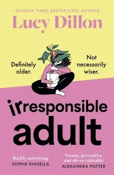 Irresponsible Adult. warm and witty, this is the perfect novel for anyone who is growing up disgracefully!, Paperback/Lucy Dillon