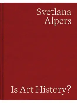 Is Art History?. Selected Writings, Hardback/Svetlana Alpers