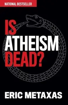 Is Atheism Dead?, Hardcover/Eric Metaxas